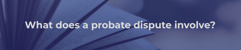 What does a probate dispute involve?