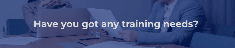 Have you got any training needs?