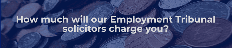 How much will our employment tribunal solicitors charge you?