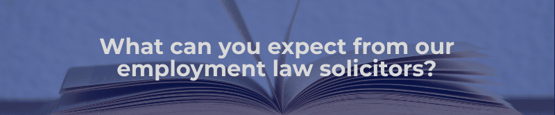 What can you expect from our legal employment law solicitors?