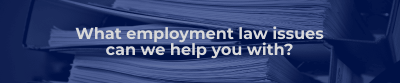 What employment law issues can we help you with?
