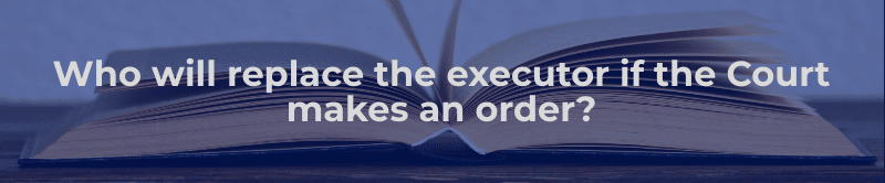 Who will replace the executor if the court makes an order?