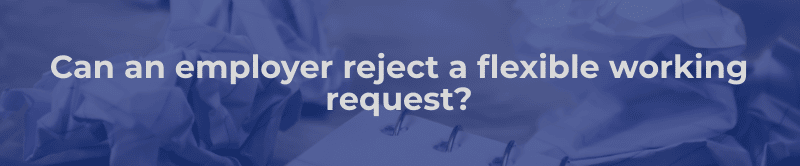 Can an employer reject a flexible working request?