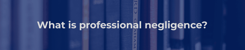 What is professional negligence?