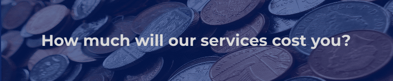 How much will our services cost you?